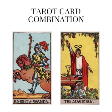 knight of wands and the magician tarot cards combination meaning