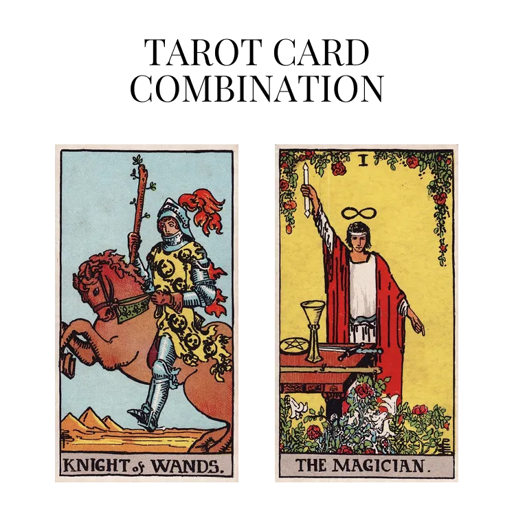 knight of wands and the magician tarot cards combination meaning