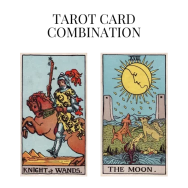 knight of wands and the moon tarot cards combination meaning