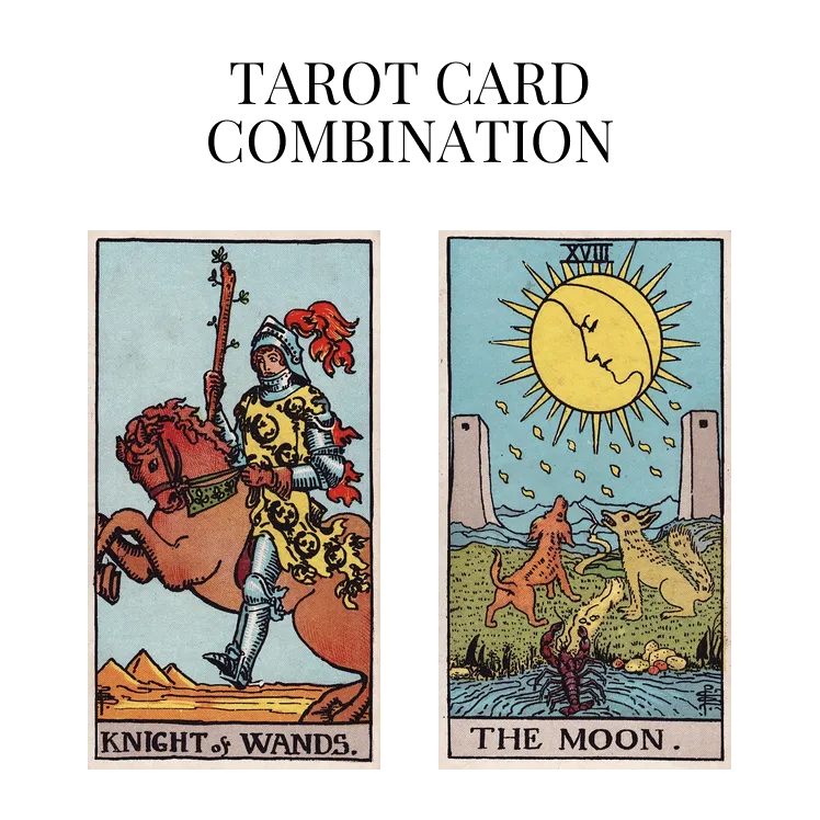 knight of wands and the moon tarot cards combination meaning