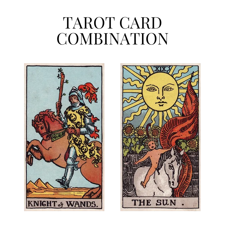 knight of wands and the sun tarot cards combination meaning