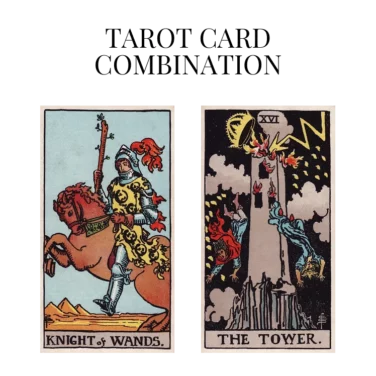 knight of wands and the tower tarot cards combination meaning