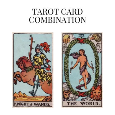 knight of wands and the world tarot cards combination meaning