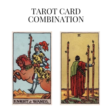 knight of wands and three of wands tarot cards combination meaning