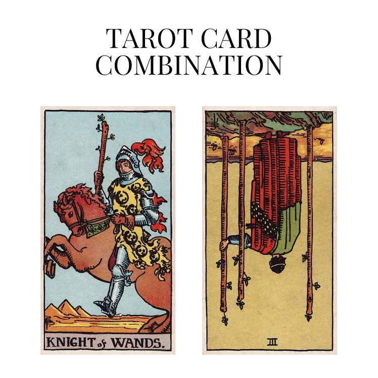 knight of wands and three of wands reversed tarot cards combination meaning