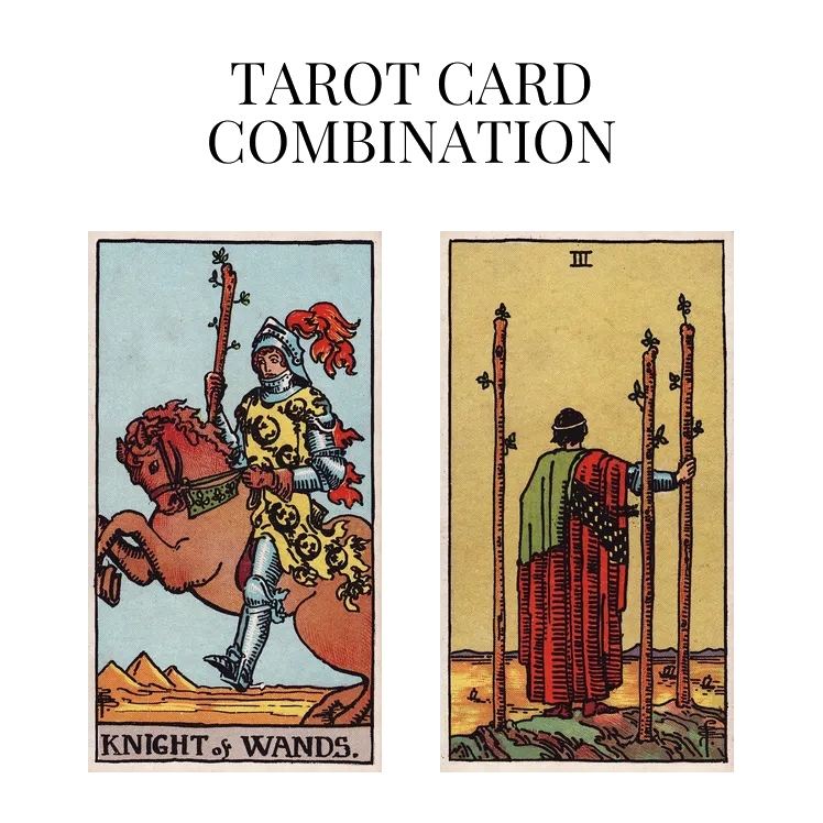 knight of wands and three of wands tarot cards combination meaning