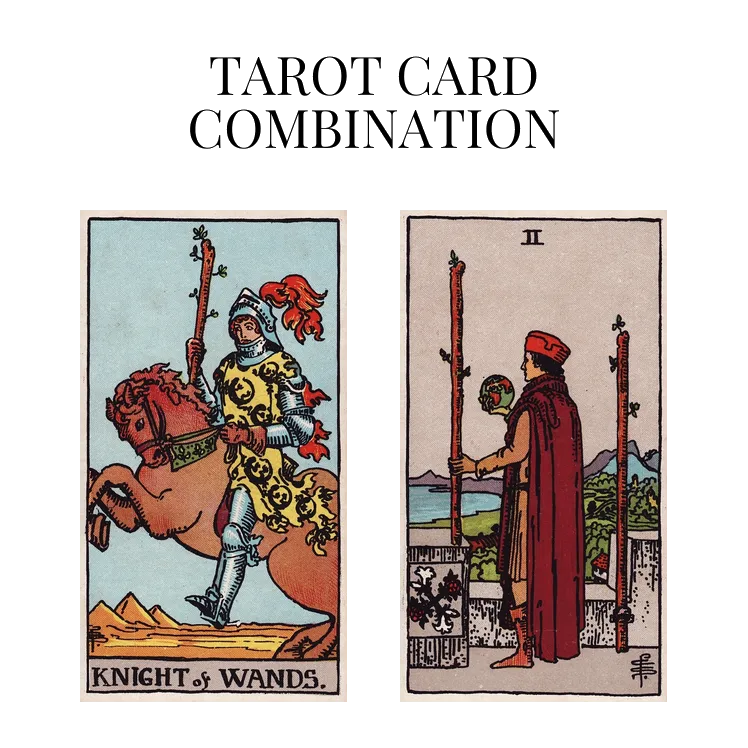 knight of wands and two of wands tarot cards combination meaning