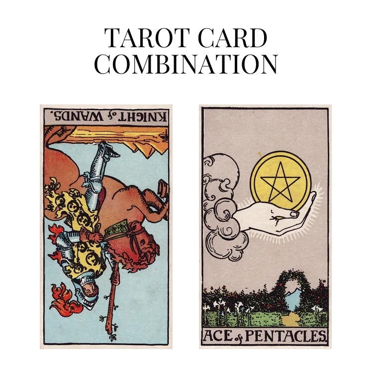 knight of wands reversed and ace of pentacles tarot cards combination meaning