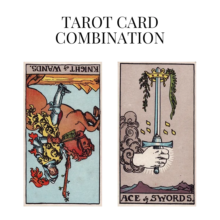 knight of wands reversed and ace of swords tarot cards combination meaning