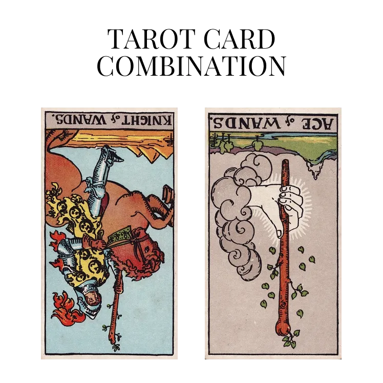 knight of wands reversed and ace of wands reversed tarot cards combination meaning