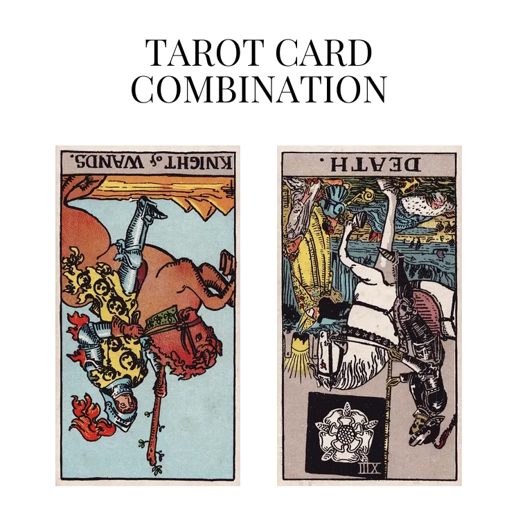 knight of wands reversed and death reversed tarot cards combination meaning