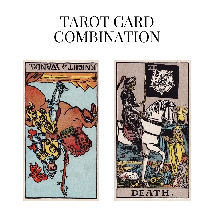 knight of wands reversed and death tarot cards combination meaning