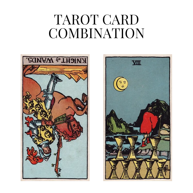 knight of wands reversed and eight of cups tarot cards combination meaning