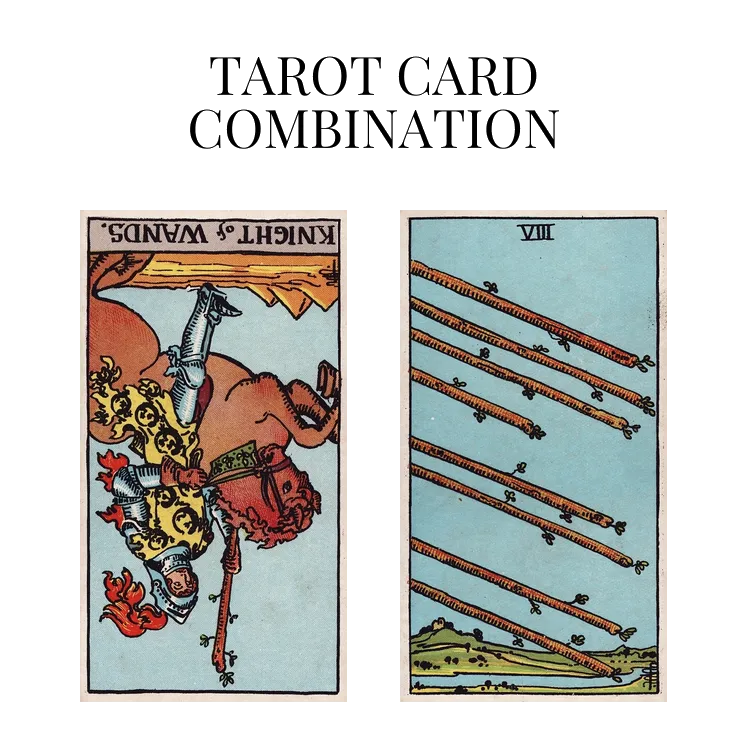 knight of wands reversed and eight of wands tarot cards combination meaning