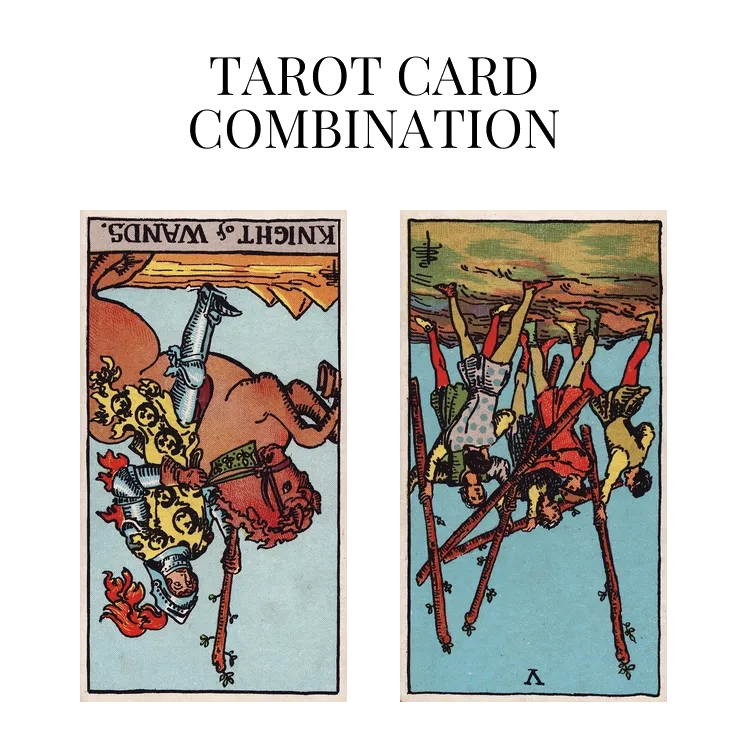 knight of wands reversed and five of wands reversed tarot cards combination meaning