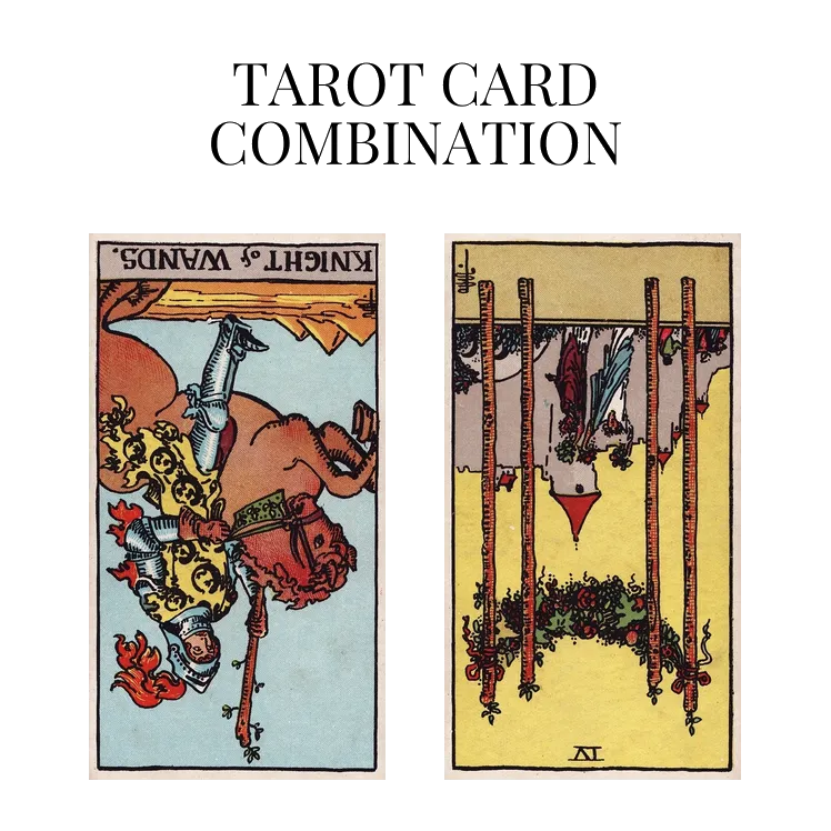 knight of wands reversed and four of wands reversed tarot cards combination meaning