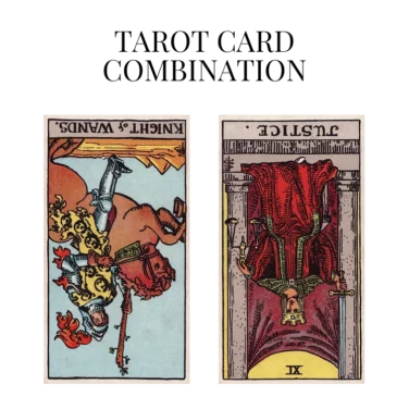 knight of wands reversed and justice reversed tarot cards combination meaning