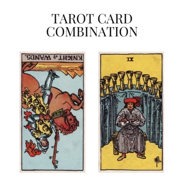 knight of wands reversed and nine of cups tarot cards combination meaning