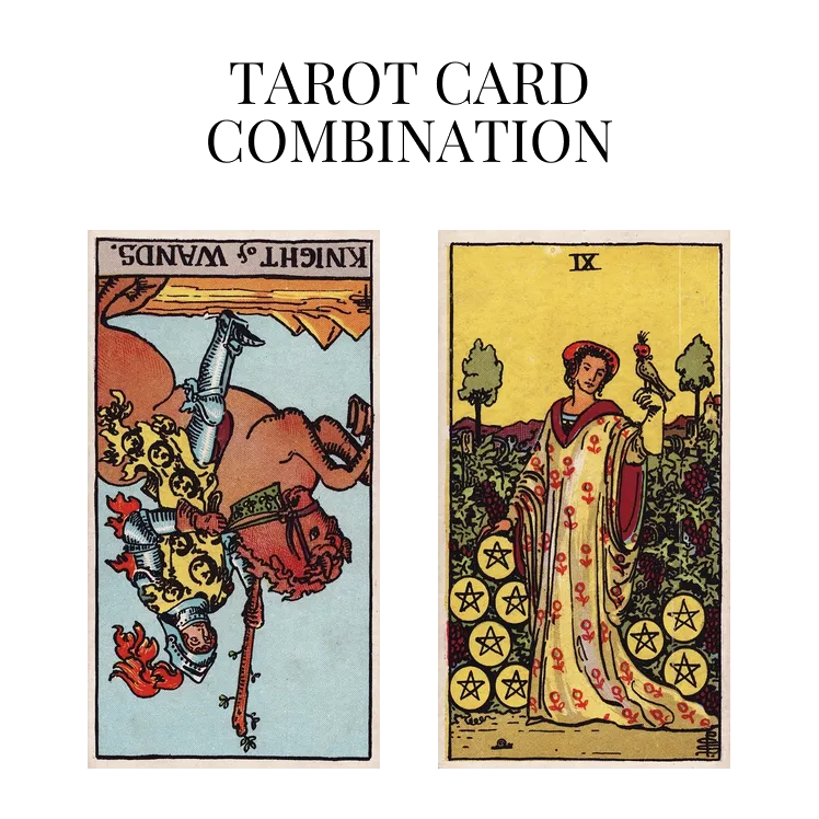 knight of wands reversed and nine of pentacles tarot cards combination meaning