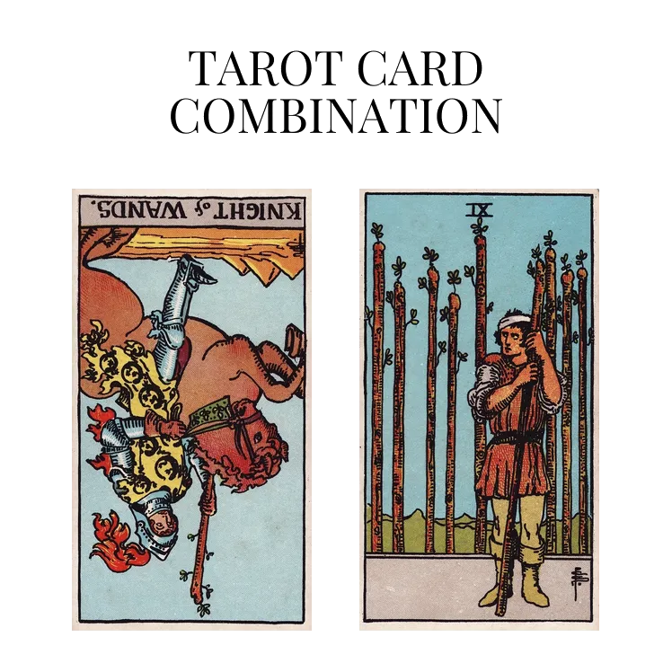 knight of wands reversed and nine of wands tarot cards combination meaning