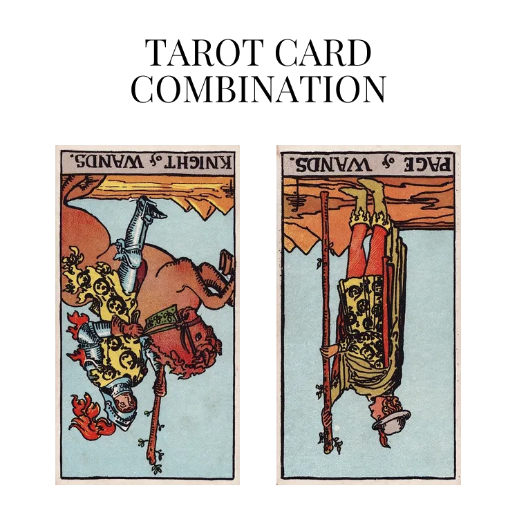 knight of wands reversed and page of wands reversed tarot cards combination meaning