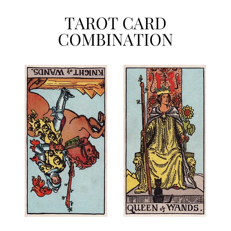 knight of wands reversed and queen of wands tarot cards combination meaning