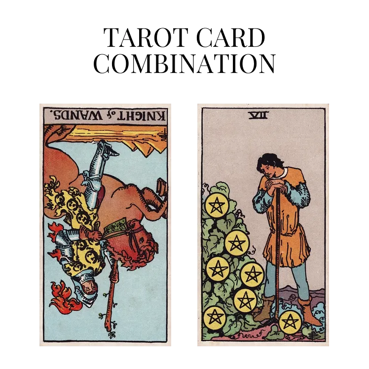 knight of wands reversed and seven of pentacles tarot cards combination meaning
