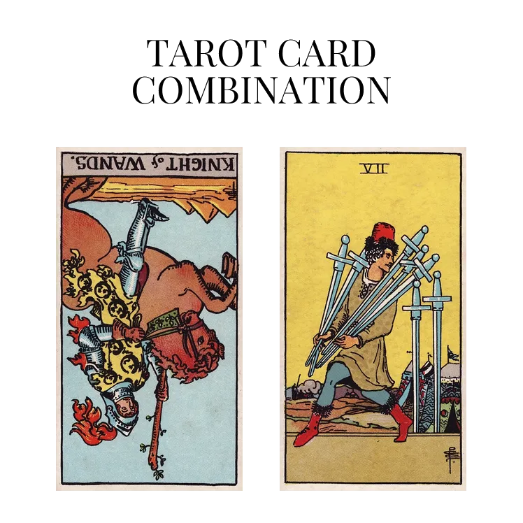 knight of wands reversed and seven of swords tarot cards combination meaning