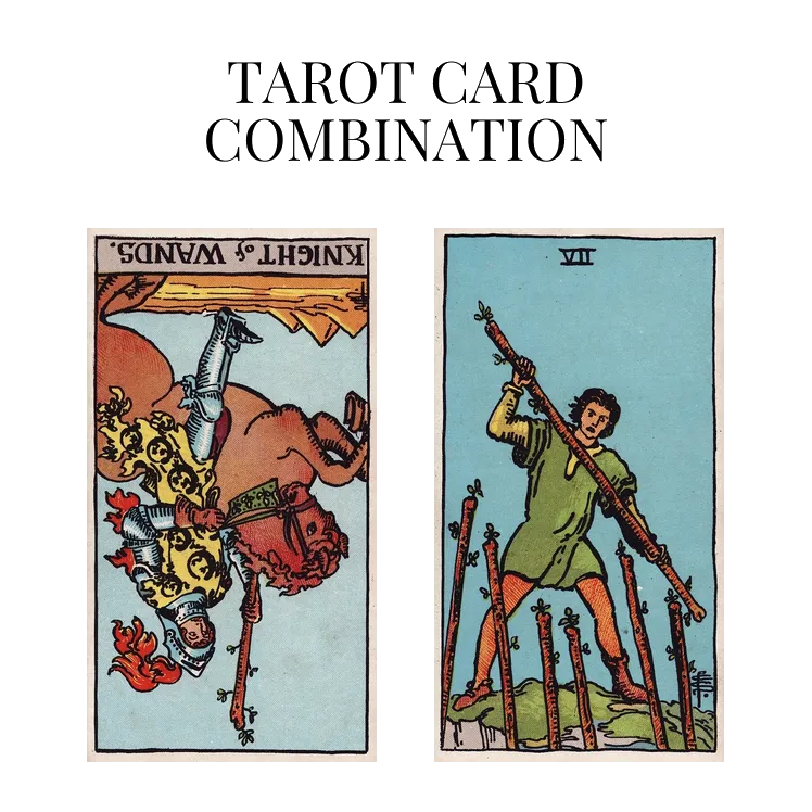 knight of wands reversed and seven of wands tarot cards combination meaning