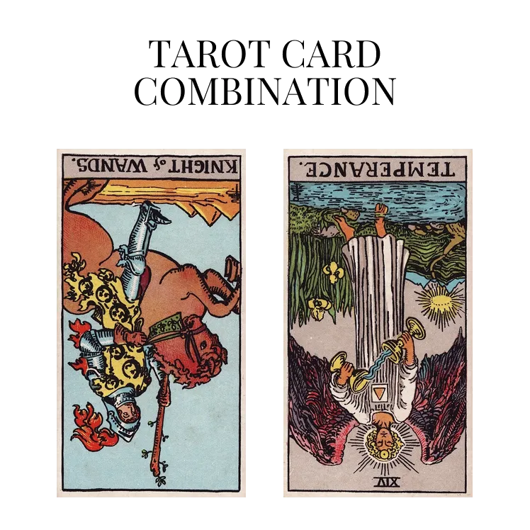 knight of wands reversed and temperance reversed tarot cards combination meaning