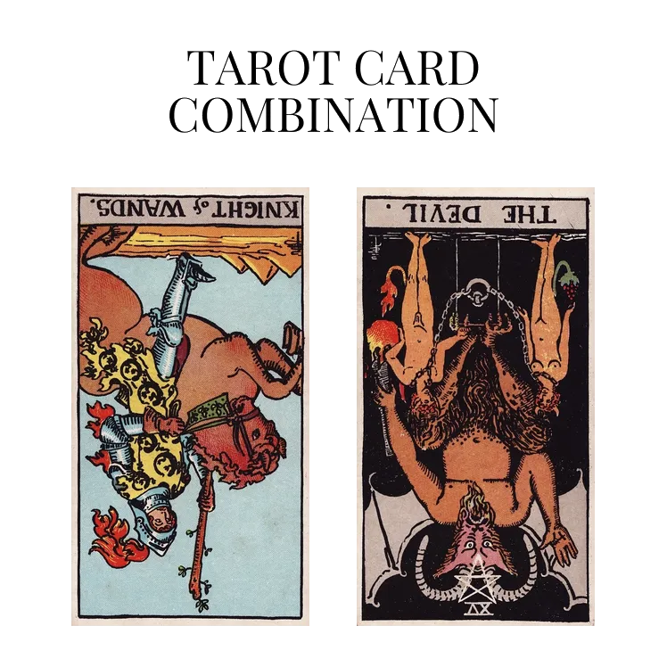 knight of wands reversed and the devil reversed tarot cards combination meaning