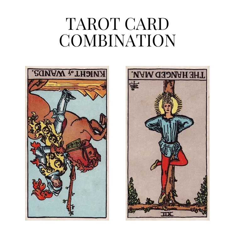 knight of wands reversed and the hanged man reversed tarot cards combination meaning