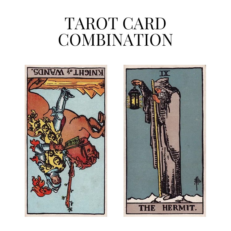 knight of wands reversed and the hermit tarot cards combination meaning