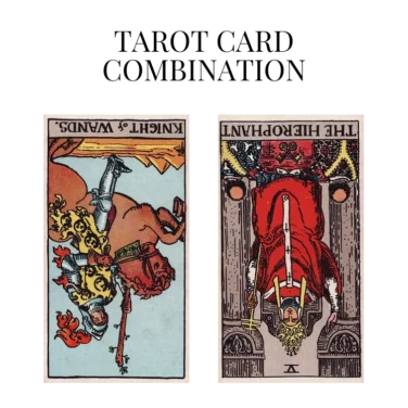 knight of wands reversed and the hierophant reversed tarot cards combination meaning