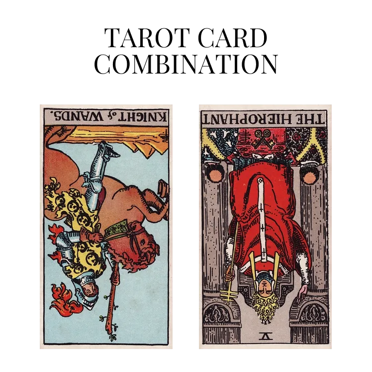 knight of wands reversed and the hierophant reversed tarot cards combination meaning
