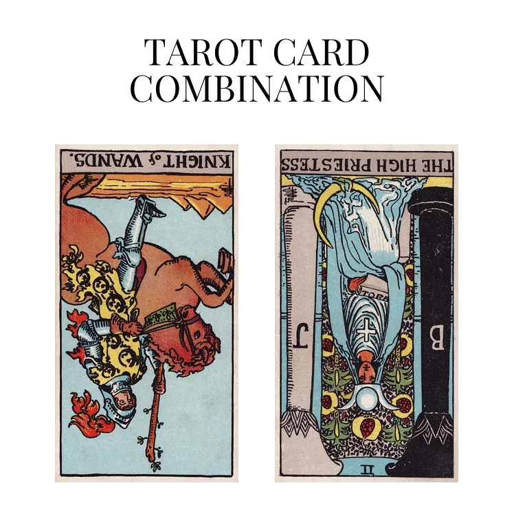 Knight Of Wands Reversed AND The High Priestess Reversed Tarot Cards   N Knight Of Wands Reversed And The High Priestess Reversed.webp