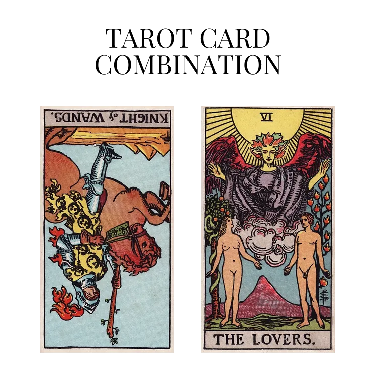 knight of wands reversed and the lovers tarot cards combination meaning