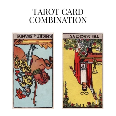 knight of wands reversed and the magician reversed tarot cards combination meaning