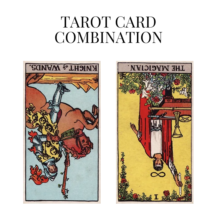 knight of wands reversed and the magician reversed tarot cards combination meaning