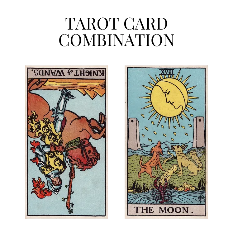 knight of wands reversed and the moon tarot cards combination meaning