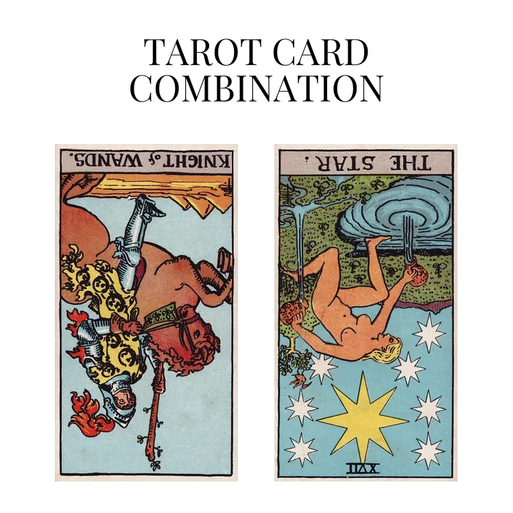 knight of wands reversed and the star reversed tarot cards combination meaning