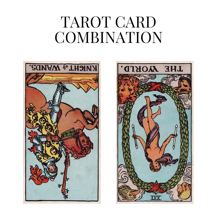 knight of wands reversed and the world reversed tarot cards combination meaning