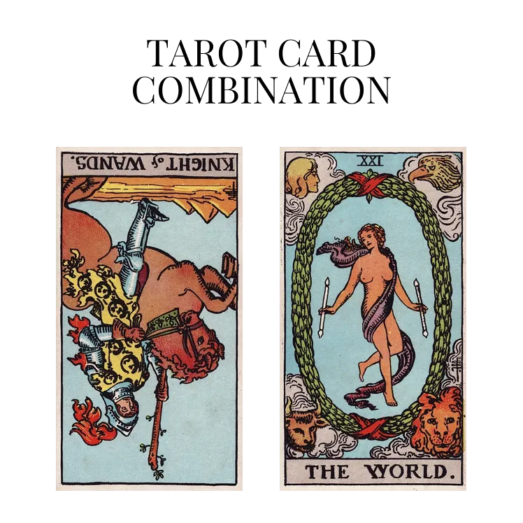 knight of wands reversed and the world tarot cards combination meaning