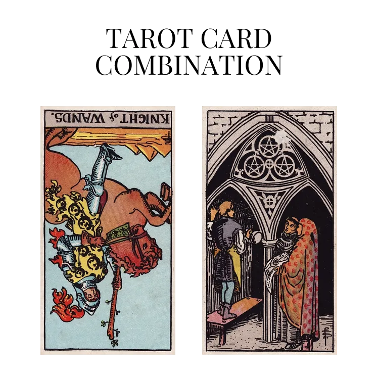 knight of wands reversed and three of pentacles tarot cards combination meaning
