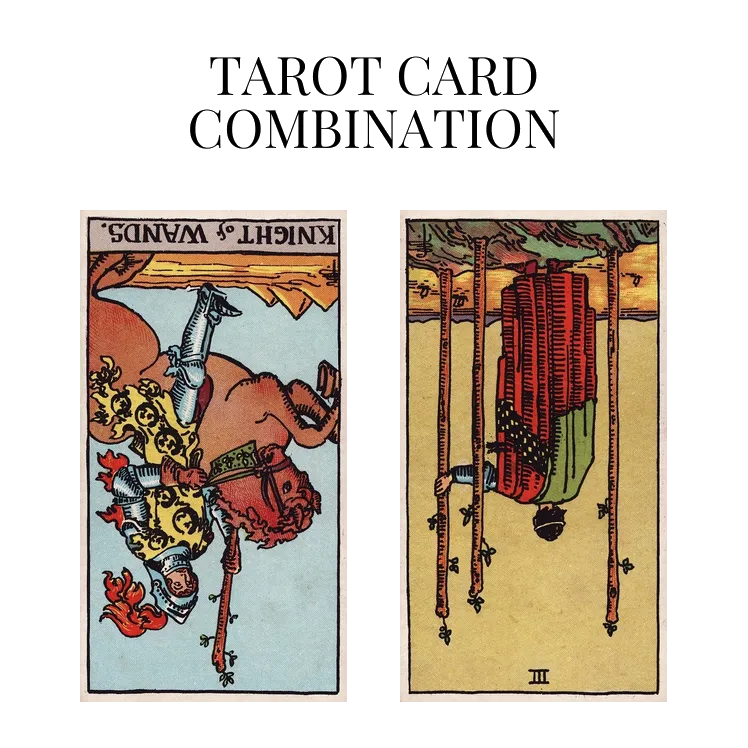 knight of wands reversed and three of wands reversed tarot cards combination meaning