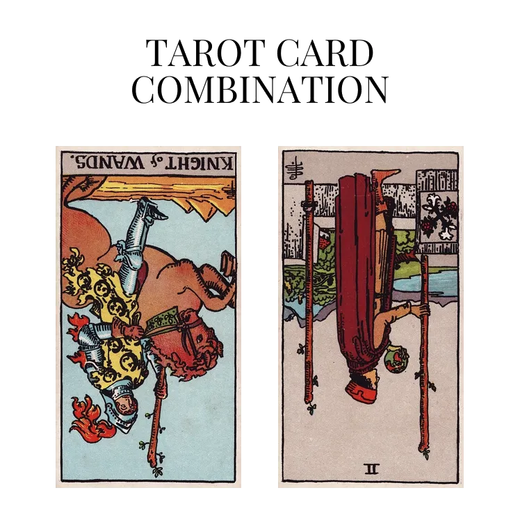 knight of wands reversed and two of wands reversed tarot cards combination meaning