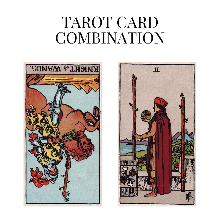 knight of wands reversed and two of wands tarot cards combination meaning