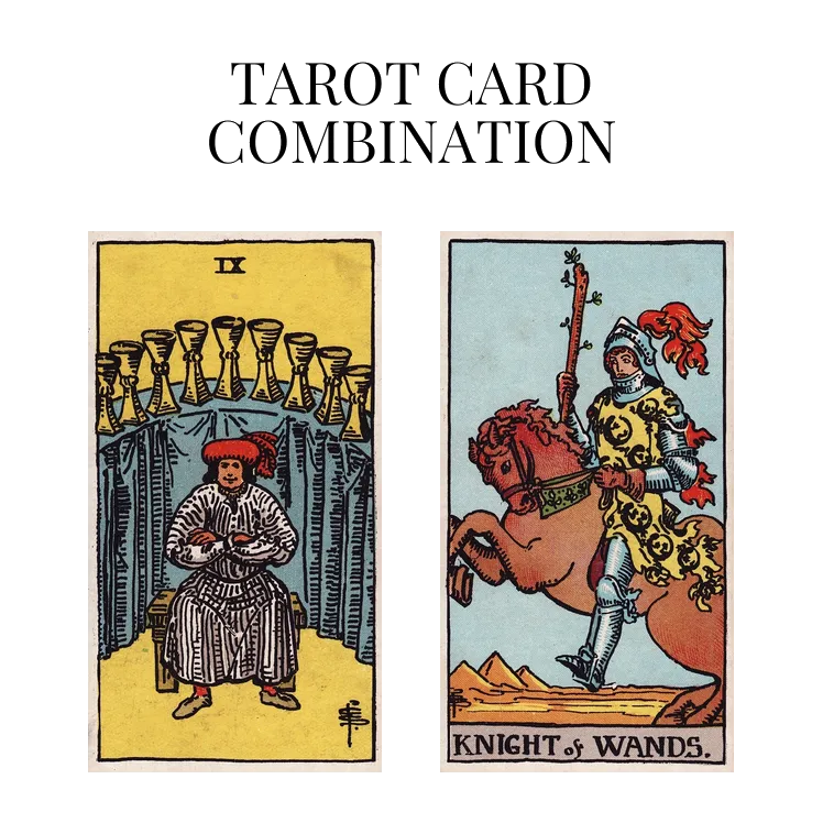 nine of cups and knight of wands tarot cards combination meaning