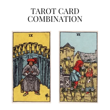 nine of cups and six of cups tarot cards combination meaning