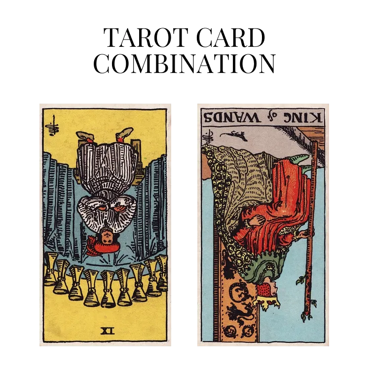 nine of cups reversed and king of wands reversed tarot cards combination meaning